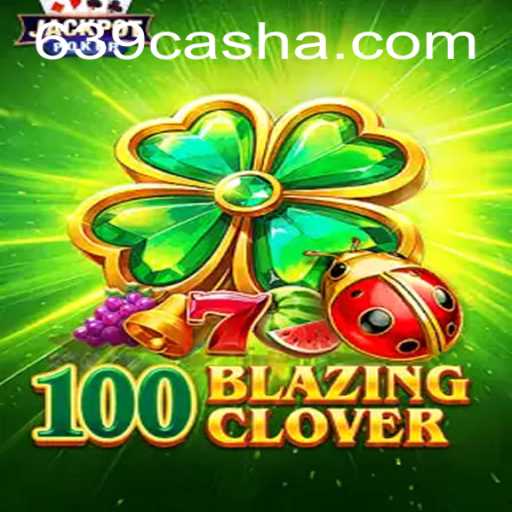 Unveiling the Exciting World of 100BlazingClover: The Game Revolutionizing the Industry